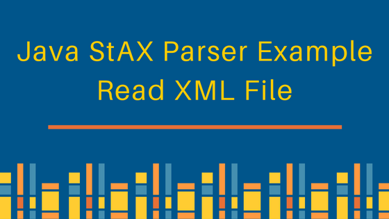 java stax, stax parser example, java stax parser example read xml file