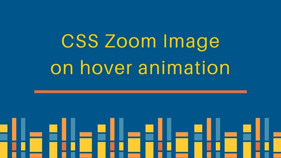 css zoom image, css zoom animation, css zoom image on hover animation effect