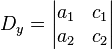 D_{y}=\left|{\begin{matrix}a_{1}&c_{1}\\a_{2}&c_{2}\end{matrix}}\right|
