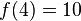 f(4)=10