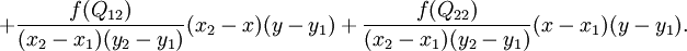 + \frac{f(Q_{12})}{(x_2-x_1)(y_2-y_1)} (x_2-x)(y-y_1) + \frac{f(Q_{22})}{(x_2-x_1)(y_2-y_1)} (x-x_1)(y-y_1).