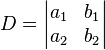 D=\left|{\begin{matrix}a_{1}&b_{1}\\a_{2}&b_{2}\end{matrix}}\right|