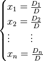 {\begin{cases}x_{1}={\frac  {D_{1}}{D}}\\x_{2}={\frac  {D_{2}}{D}}\\\vdots \qquad \vdots \\x_{n}={\frac  {D_{n}}{D}}\end{cases}}