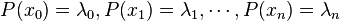 P(x_{0})=lambda _{0},P(x_{1})=lambda _{1},cdots ,P(x_{n})=lambda _{n}