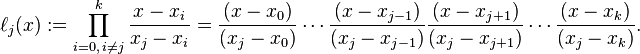 ell _{j}(x):=prod _{{i=0,\,i
eq j}}^{{k}}{frac  {x-x_{i}}{x_{j}-x_{i}}}={frac  {(x-x_{0})}{(x_{j}-x_{0})}}cdots {frac  {(x-x_{{j-1}})}{(x_{j}-x_{{j-1}})}}{frac  {(x-x_{{j+1}})}{(x_{j}-x_{{j+1}})}}cdots {frac  {(x-x_{{k}})}{(x_{j}-x_{{k}})}}.