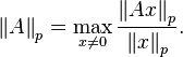 \left \| A \right \| _p = \max \limits _{x \ne 0} \frac{\left \| A x\right \| _p}{\left \| x\right \| _p}.