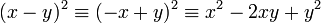 (x-y)^2\equiv(-x+y)^2\equiv x^2-2xy+y^2