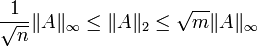 \frac{1}{\sqrt{n}}\|A\|_\infty\le\|A\|_2\le\sqrt{m}\|A\|_\infty