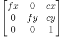 \begin{bmatrix}fx & 0 & cx\\ 0 & fy & cy\\ 0&0&1\end{bmatrix}