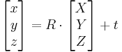 \begin{bmatrix}x \\ y \\z \end{bmatrix} = R \cdot \begin{bmatrix}X \\ Y \\Z \end{bmatrix} + t