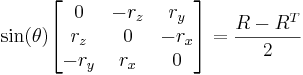\sin(\theta) \begin{bmatrix}0&-r_z&r_y\\ r_z&0&-r_x\\ -r_y&r_x&0\end{bmatrix} = \frac{R-R^T}{2}