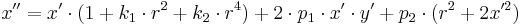 x'' = x' \cdot (1 + k_1 \cdot r^2 + k_2 \cdot r^4) + 2 \cdot p_1 \cdot x'\cdot y' + p_2 \cdot (r^2+2x'^2)