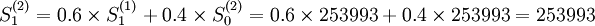 S_1^{(2)}=0.6\times S_1^{(1)}+0.4\times S_0^{(2)}=0.6\times253993+0.4\times253993=253993