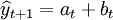\widehat{y}_{t+1}=a_t+b_t