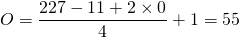 \[ O = \frac{ 227 - 11 + 2 \times 0 }{4} + 1 = 55 \]