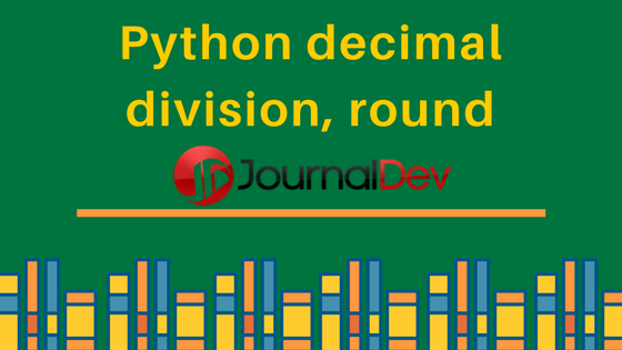 python 超高精度除法_Python十进制-除法，舍入，精度-CSDN博客