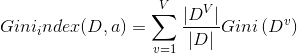Gini_index(D, a) = \sum_{v=1}^{V}\frac{|D^V|}{|D|}Gini\left ( D^v \right )