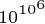\tiny 10^{10^6}