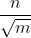 \frac{n}{\sqrt m}