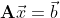 \mathbf{A} \vec{x} = \vec{b}