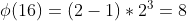 \phi (16)=(2-1)*2^3=8