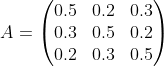 A=\begin{pmatrix} 0.5&0.2 &0.3 \\ 0.3& 0.5 &0.2 \\ 0.2&0.3 &0.5 \end{pmatrix}