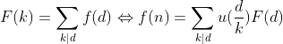 F(k)=\sum_{k|d}f(d) \Leftrightarrow f(n)=\sum_{k|d} u(\frac{d}{k})F(d)