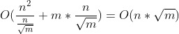O(\frac{n^2}{ \frac{n}{\sqrt m}}+m*\frac{n}{\sqrt m})=O(n*\sqrt m)