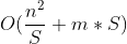 O(\frac{n^2}{S}+m*S)
