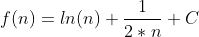 f(n)=ln(n)+\frac{1}{2*n}+C