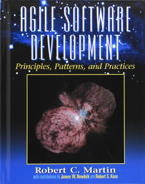 Agile Software Development: Principles, Patterns, and Practices by Robert C. "Uncle Bob" Martin