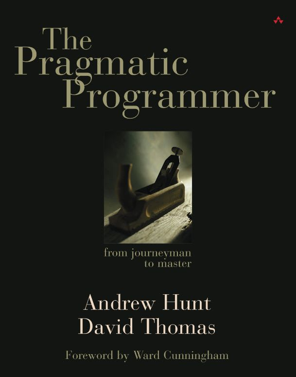 The Pragmatic Programmer: From Journeyman to Master by Andrew Hunt and Dave Thomas