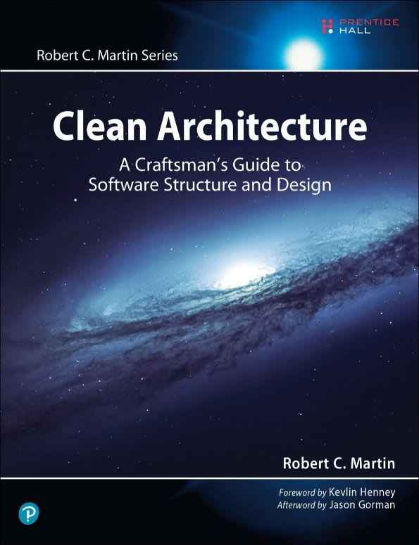 Clean Architecture: A Craftsman's Guide to Software Structure and Design by Robert C. "Uncle Bob" Martin