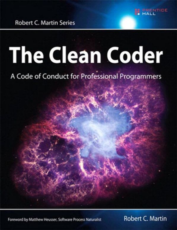 The Clean Coder: A Code of Conduct for Professional Programmers by Robert C. "Uncle Bob" Martin