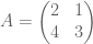 A = \ begin {pmatrix} 2＆1 \\ 4＆3 \ end {pmatrix}