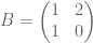 B = \ begin {pmatrix} 1＆2 \\ 1＆0 \ end {pmatrix}