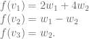 f（v_1）= 2w_1 + 4w_2 \\ f（v_2）= w_1  -  w_2 \\ f（v_3）= w_2。