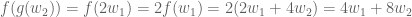 f（g（w_2））= f（2w_1）= 2f（w_1）= 2（2w_1 + 4w_2）= 4w_1 + 8w_2