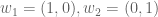 w_1 =（1,0），w_2 =（0,1）